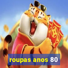 roupas anos 80